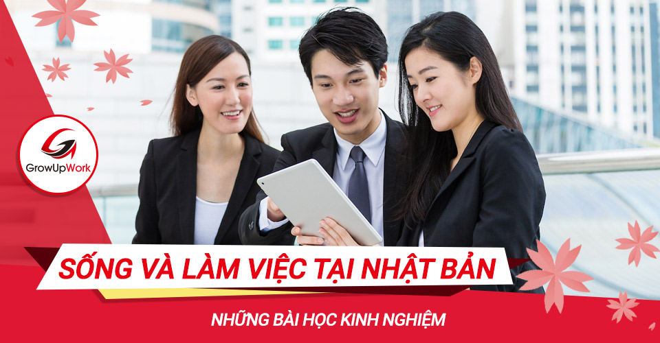Những bài học kinh nghiệm khi sống và làm việc tại Nhật