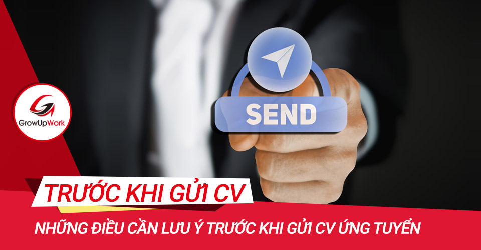 Những điều cần lưu ý trước khi gửi CV ứng tuyển