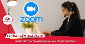Những điều cần tránh khi phỏng vấn online qua Zoom