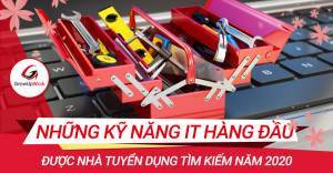 Những kỹ năng IT hàng đầu được nhà tuyển dụng tìm kiếm năm 2020