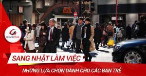 Những lựa chọn khi sang Nhật làm việc