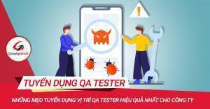 Những mẹo tuyển dụng vị trí QA tester hiệu quả nhất cho công ty