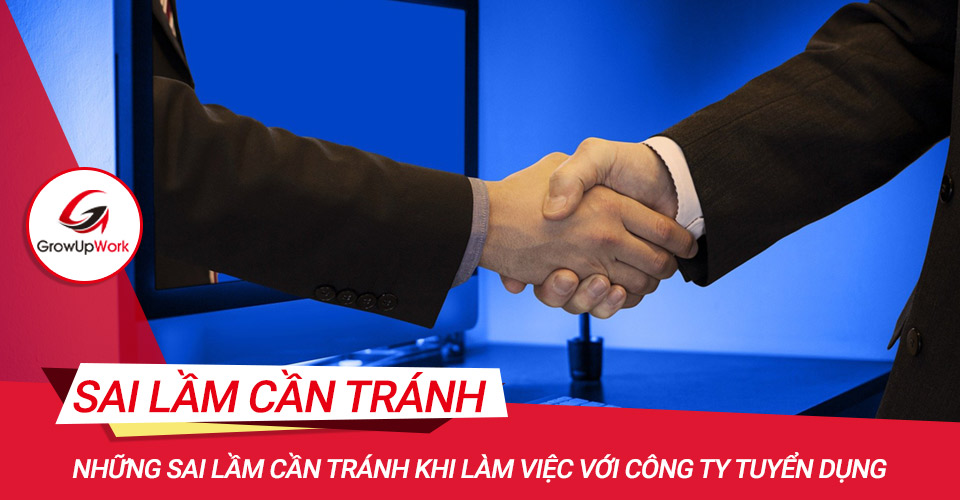 Những sai lầm cần tránh khi làm việc với công ty tuyển dụng