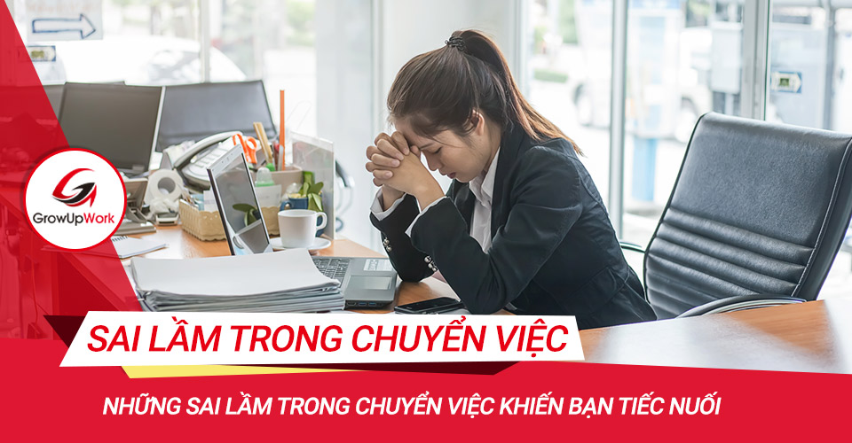 Những sai lầm trong chuyển việc khiến bạn tiếc nuối