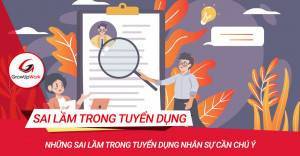 Những sai lầm trong tuyển dụng nhân sự cần chú ý