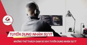 Những thử thách gam go khi tuyển dụng nhân sự IT