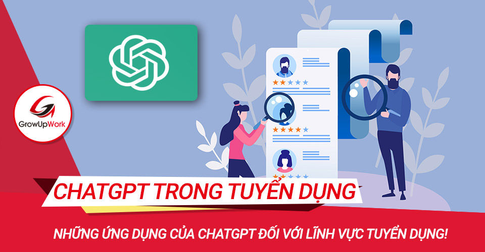 Những ứng dụng của ChatGPT đối với lĩnh vực tuyển dụng!