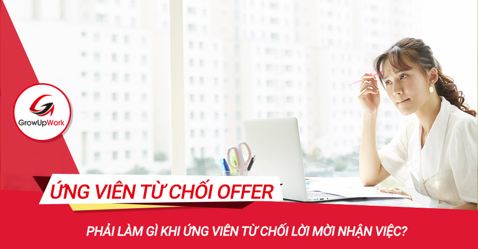 Phải làm gì khi ứng viên từ chối offer công việc