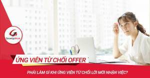 Phải làm gì khi ứng viên từ chối offer công việc