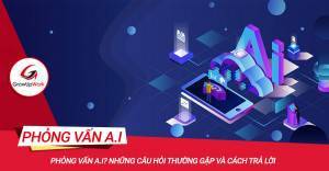 Phỏng vấn AI, những câu hỏi thường gặp