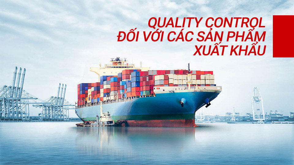 QC trong sản xuất các sản phẩm xuất khẩu
