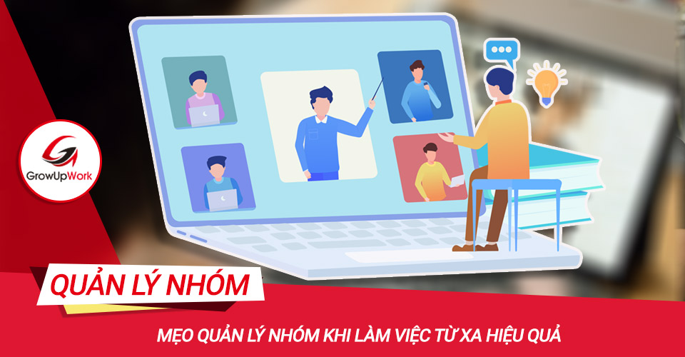 Quản lý nhóm khi làm việc từ xa hiệu quả