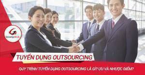 Quy trình tuyển dụng thuê ngoài là gì? Ưu và nhược điểm?