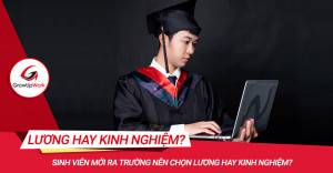 Sinh viên mới ra trường nên chọn lương hay kinh nghiệm?