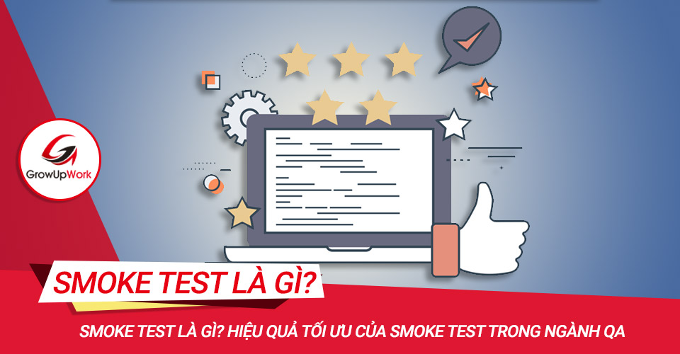 Smoke test là gì? Hiệu quả tối ưu của smoke test trong ngành QA