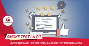Smoke test là gì? Hiệu quả tối ưu của smoke test trong ngành QA