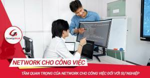 Tầm quan trọng của Network cho công việc đối với sự nghiệp