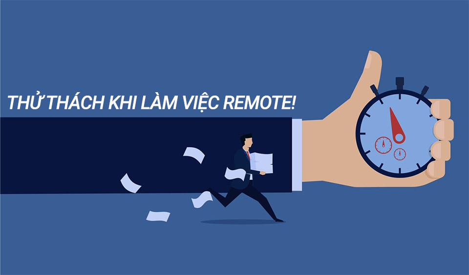 Bạn thấy đâu là thách thức tiềm ẩn làm việc remote?