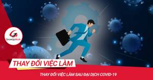 Thay đổi việc làm sau đại dịch Covid-19