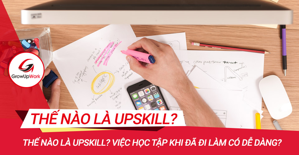 Thế nào là Upskill? Việc học tập khi đã đi làm có dễ dàng?