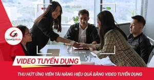 Thu hút ứng viên tài năng hiệu quả bằng video tuyển dụng