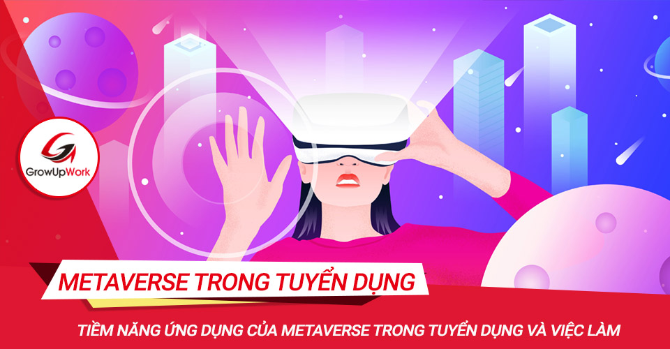 Tiềm năng ứng dụng của metaverse trong tuyển dụng và việc làm