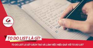 To do list là gì? Cách tạo và làm việc hiệu quả với to do list