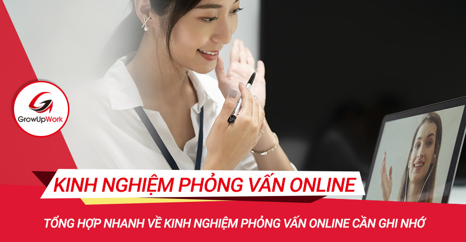 Tổng hợp nhanh về kinh nghiệm phỏng vấn online cần ghi nhớ