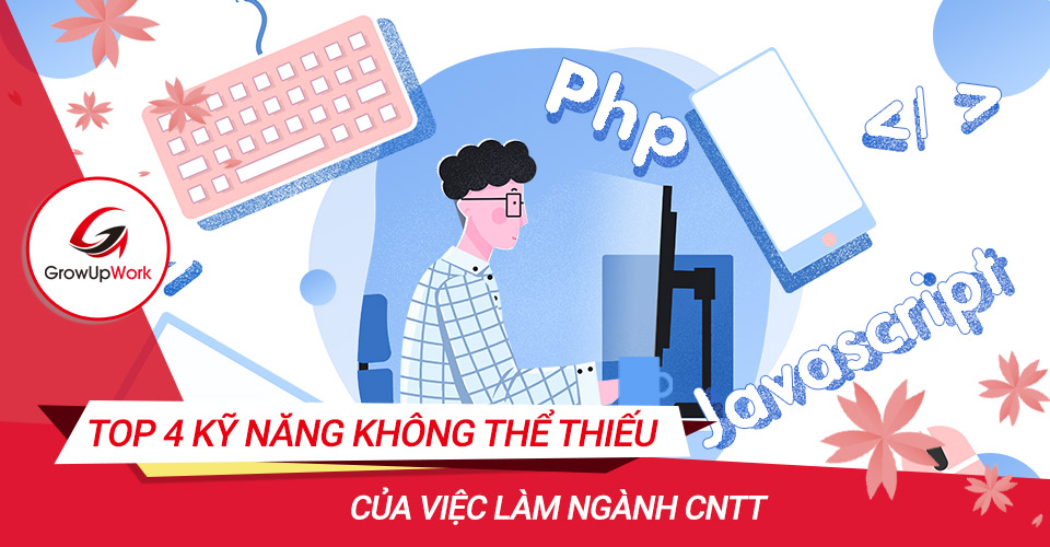 Top 4 Kỹ năng quan trọng không thể thiếu đối với các việc làm ngành CNTT