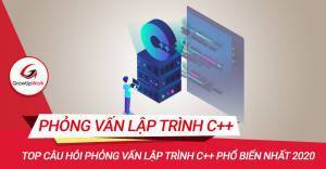 Top câu hỏi phỏng vấn lập trình C++ phổ biến nhất 2020
