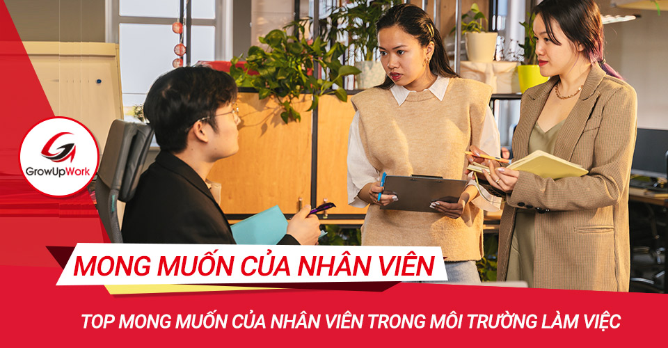 Top mong muốn của nhân viên trong môi trường làm việc