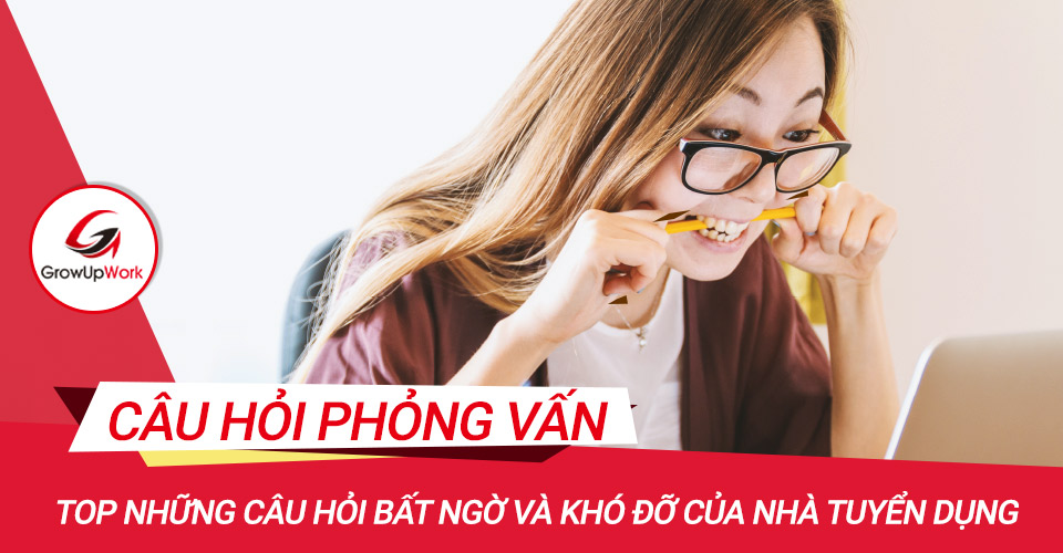 Top những câu hỏi bất ngờ và khó đỡ của nhà tuyển dụng