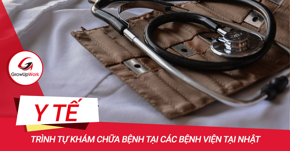 Trình tự khám chữa bệnh tại các bệnh viện tại Nhật