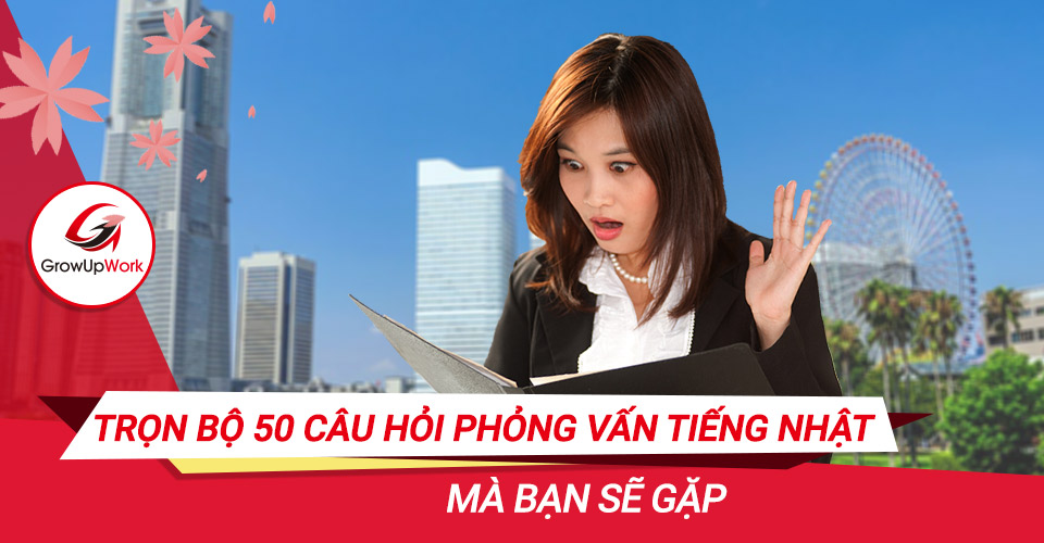 Trọn bộ 50 câu hỏi phỏng vấn tiếng Nhật mà bạn sẽ gặp