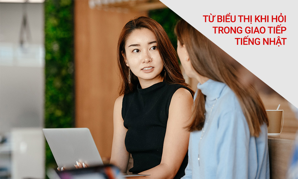 Từ biểu thị ý hỏi khi giao tiếp tiếng Nhật