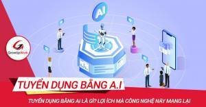 Tuyển dụng bằng AI là gì? Lợi ích mà công nghệ này mang lại