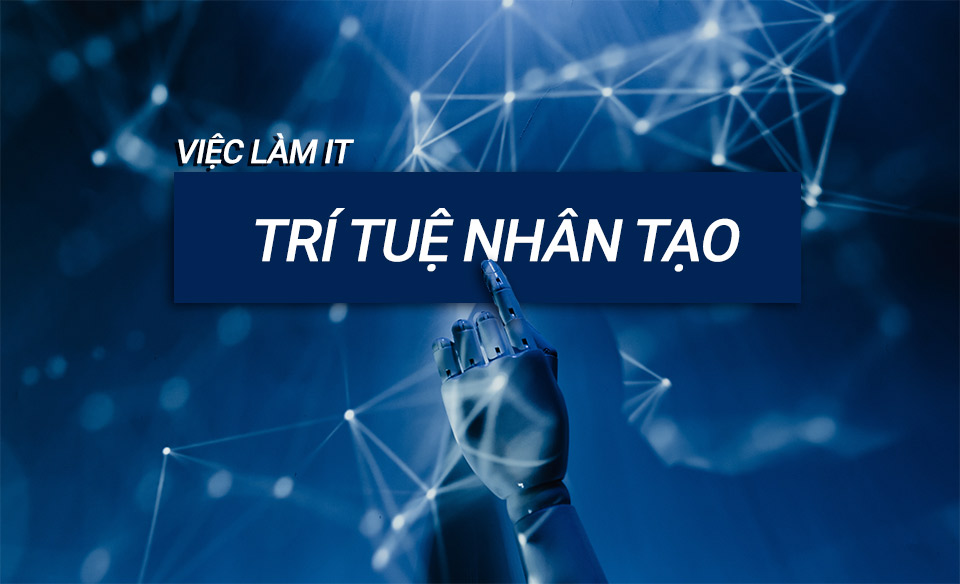 Việc làm IT trong lĩnh vực trí tuê nhân tạo AI