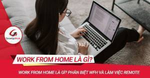 Work from home là gì? phân biệt WFH và remote