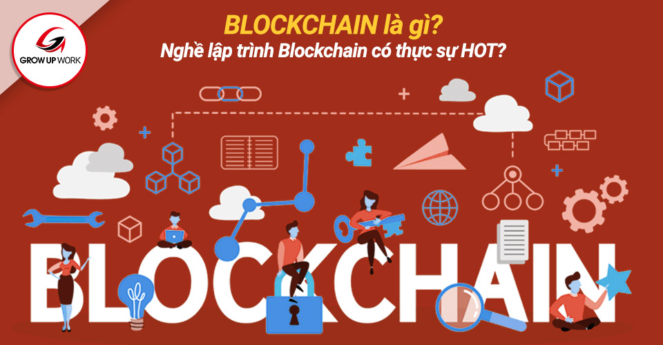 Blockchain là gì? Nghề lập trình công nghệ blockchain có thực sự HOT lương cao?