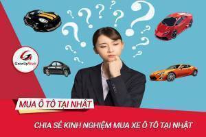 Chia sẻ kinh nghiệm mua xe ô tô tại Nhật mới nhất 2020