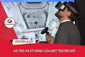 Tester là gì? Vai trò và kỹ năng của một Tester giỏi