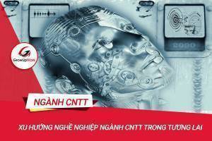 Xu hướng nghề nghiệp ngành CNTT trong tương lai