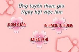 Ứng tuyển nhanh hơn 30 doanh nghiệp Nhật Bản tại Ngày hội việc làm